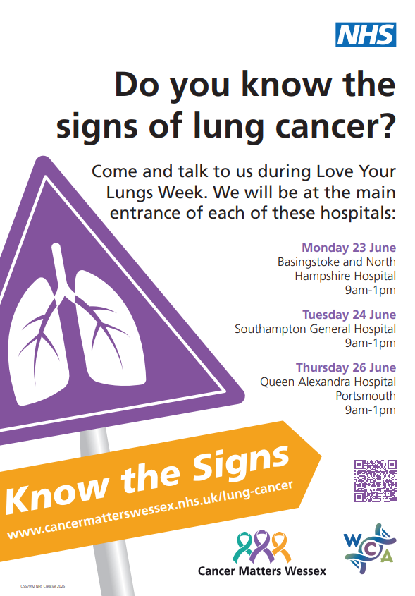 Poster with text: Do you know the signs of lung cancer? Come and talk to us during Love Your Lungs Week. We will be at the main entrance of each of these hospitals:  Monday 23 June Basingstoke and North Hampshire Hospital 9am-1pm Tuesday 24 June Southampton General Hospital 9am-1pm Thursday 26 June Queen Alexandra Hospital Portsmouth 9am-1pm